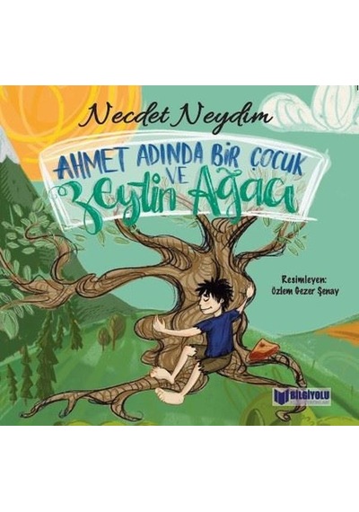 Ahmet Adında Bir Çocuk ve Zeytin Ağacı - Necdet Neydim - Bilgiyolu Kültür Yayınları
