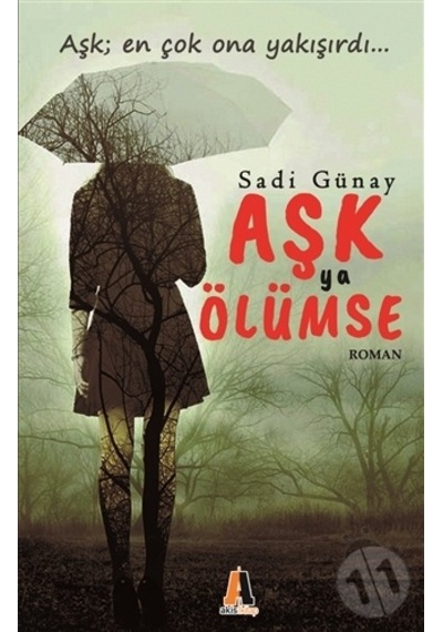 Aşk Ya Ölümse - Sadi Günay - Akis Kitap
