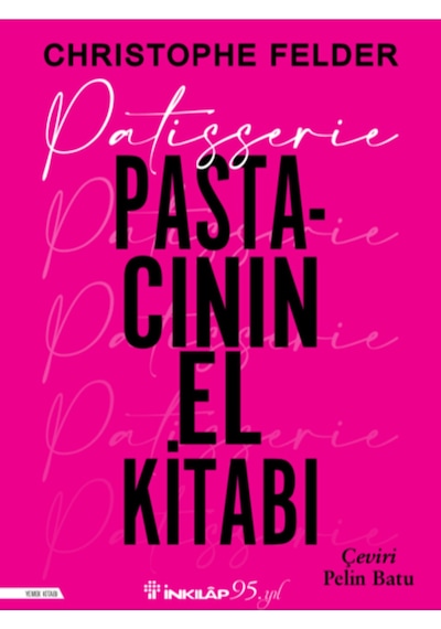İnkılap Kitabevi - Patisserie: Pastacının El Kitabı - Christophe Felder