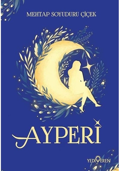 Ayperi - Mehtap Soyuduru Çiçek - Yediveren Yayınları