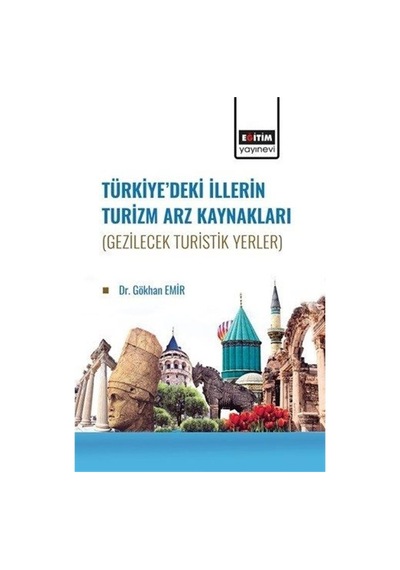 Türkiye'de İllerin Turizm Arz Kaynakları (Gezilecek Turistik Yerler) - Gökhan Emir - Eğitim Yayınevi