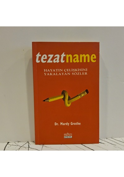 Tezatname- Hayatın Çelişkisini Yakalayan Sözler