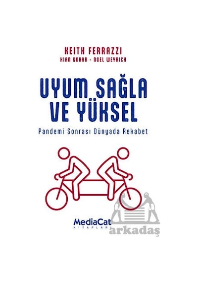 Uyum Sağla ve Yüksel - Pandemi Sonrasında Dünyada Rekabet - Keith Ferrazzi - MediaCat Yayıncılık