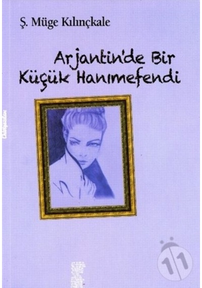 Arjantinde Bir Küçük Hanımefendi - Ş. Müge Kılınçkale - Chiviyazıları Yayınevi