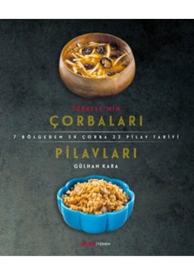 Türkiye'nin Çorbaları Ve Pilavları: 7 Bölgeden 54 Çorba 33 Pilav Tarifi