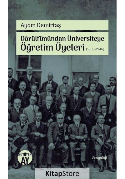Darülfünundan Üniversiteye Öğretim Üyeleri (1900-1946) / Aydın...