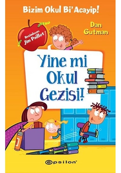 Yine mi Okul Gezisi!-Bizim Okul Bi'Acayip! - Dan Gutman - Epsilon Yayınevi