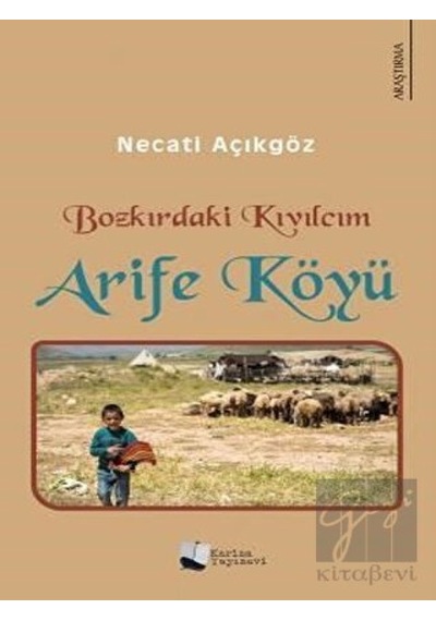 Bozkırdaki Kıvılcım Arife Köyü - Necati Açıkgöz - Karina Yayınevi