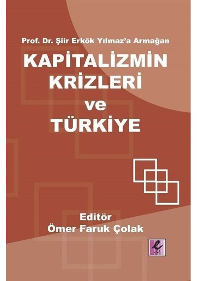Kapitalizmin Krizleri ve Türkiye - Prof.Dr.Şiir Erkök Yılmaz'a Armağan- Efil Yayınevi Yayınları