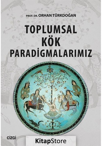 Toplumsal Kök Paradigmalarımız / Prof. Dr. Orhan Türkdoğan
