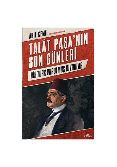 Talat Paşa'nın Son Günleri: Tarihi Bir İnceleme