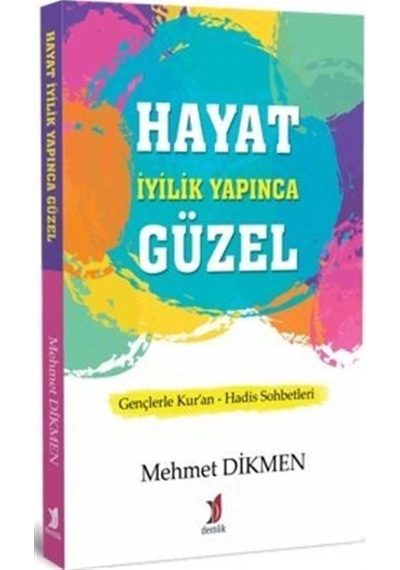 Hayat İyilik Yapınca Güzel - Mehmet Dikmen - Demlik Yayınları