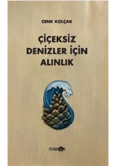 Çiçeksiz Denizler İçin Alınlık / Cenk Kolçak