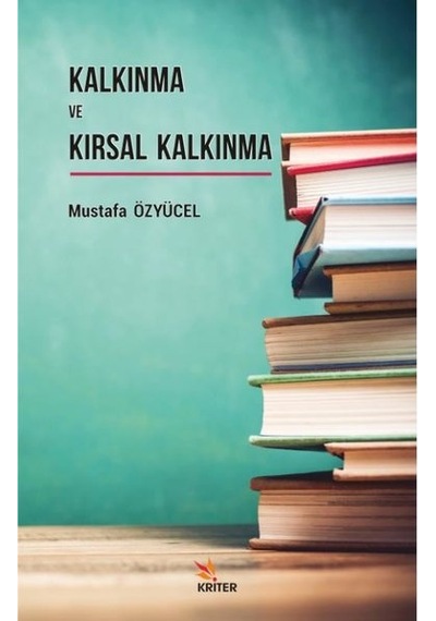 Kalkınma ve Kırsal Kalkınma - Mustafa Özyücel - Kriter