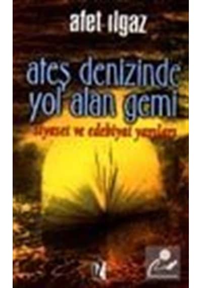 Ateş Denizinde Yol Alan Gemi - Afet Ilgaz - İz Yayıncılık
