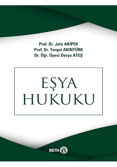 Eşya Hukuku - Turgut Akıntürk -  Jale G. Akipek - Beta Yayınları