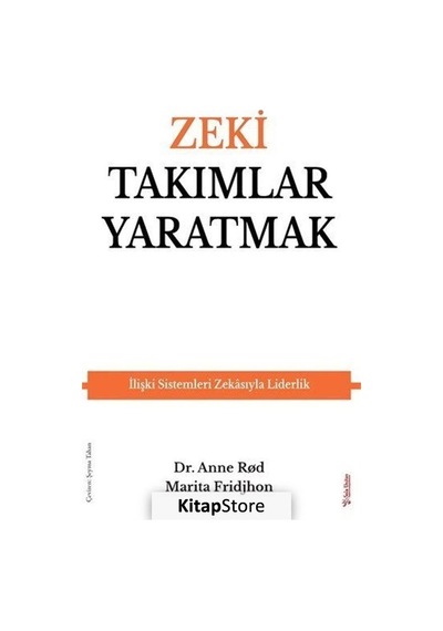 Zeki Takımlar Yaratmak - İlişki Sistemleri Zekasıyla Liderlik - Anne Rod - Sola Unitas