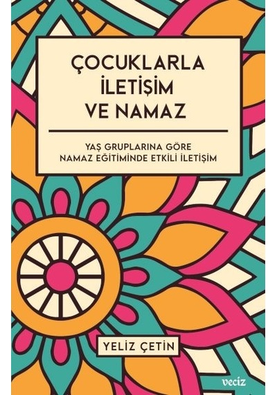 Çocuklarla İletişim ve Namaz  - Yeliz Çetin  - Veciz Yayınları