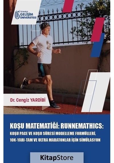 Koşu Matematiği: Runnemathics - Koşu Pace ve Koşu Süresi Modelleme Formülleri 10K-Yarı-Tam ve Ultra - Cengiz Yardibi - İstanbul Gelişim Üniversitesi
