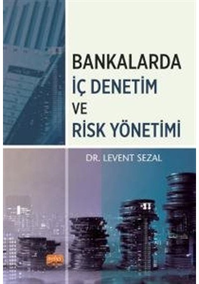 Bankalarda İç Denetim ve Risk Yönetimi - Levent Sezal - Nobel Bilimsel Eserler