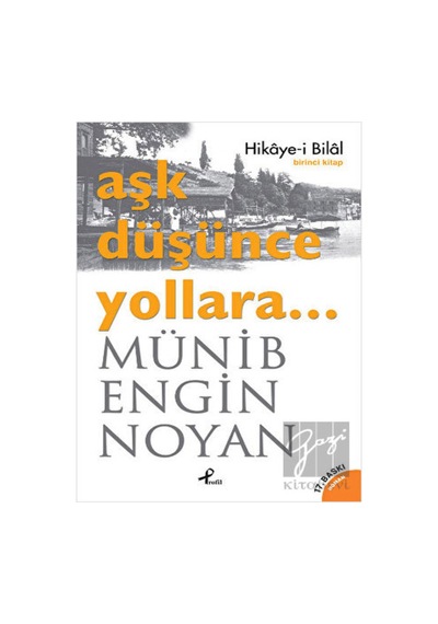 Aşk Düşünce Yollara - Birinci Kitap (Hikaye-i Bilal) - Münib Engin Noyan - Profil Kitap