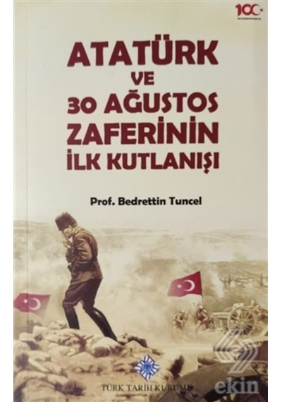 Atatürk Ve 30 Ağustos Zaferinin Ilk Kutlanışı/Bedrettin Tuncel