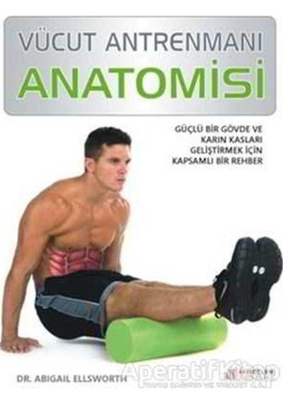 Vücut Antrenmanı Anatomisi - Abigail Ellsworth - Akılçelen Kitaplar