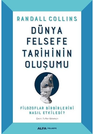 Dünya Felsefe Tarihinin Oluşumu - Randall Collins - Alfa Yayıncılık