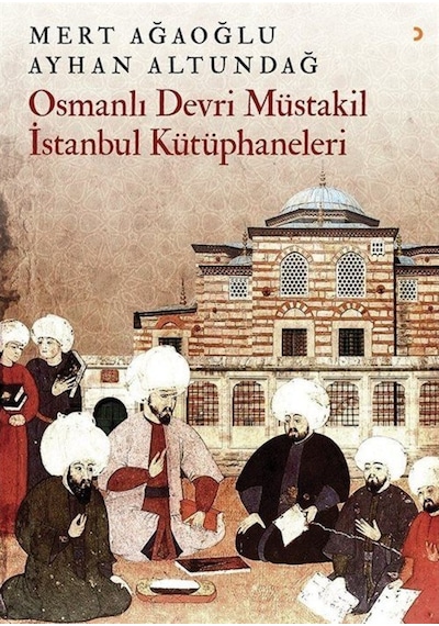 Osmanlı Devri Müstakil İstanbul Kütüphaneleri - Mert Ağaoğlu -  Ayhan Altundağ - Cinius