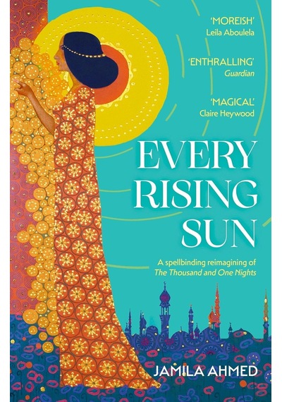 Every Rising Sun: A Spellbinding Reimagining Of The Thousand And One Nights