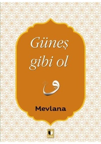 Güneş Gibi Ol - Mevlana Celaleddin-i Rumi - Ehil