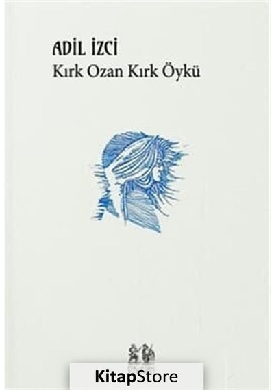 Kırk Ozan Kırk Öykü / Adil İzci