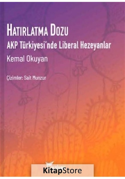 Hatırlatma Dozu-AKP Türkiyesi'nde Liberal Hezeyanlar - Kemal Okuyan - Yazılama