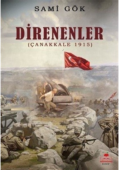 Direnenler - Çanakkale 1915 - Bilal Sami Gökdemir -  Sami Gök - Almina Kitap