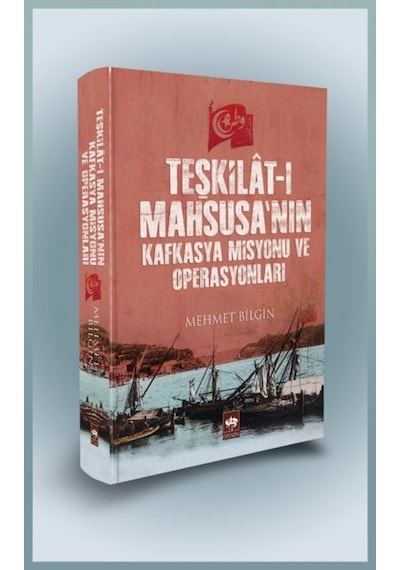 Teşkilat-I Mahsusa'Nın Kafkasya Misyonu Ve Operasyonları - Cilt