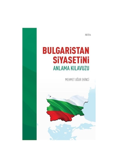 Bulgaristan Siyasetini Anlama Kılavuzu - Mehmet Uğur Ekinci - Seta Yayınları