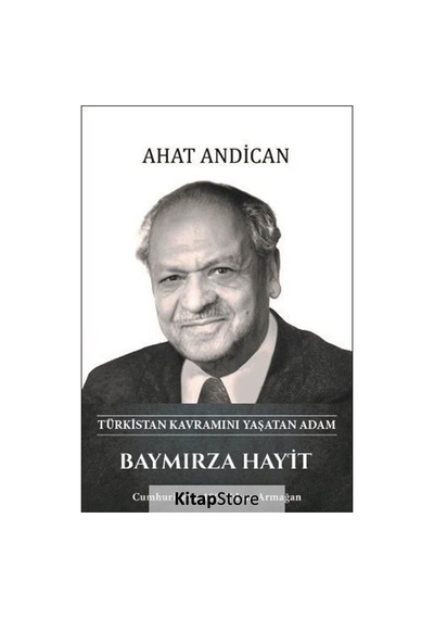 Baymırza Hayit: Türkistan Kavramını Yaşatan Adam - A. Ahat Andican - Türk Kültürüne Hizmet Vakfı