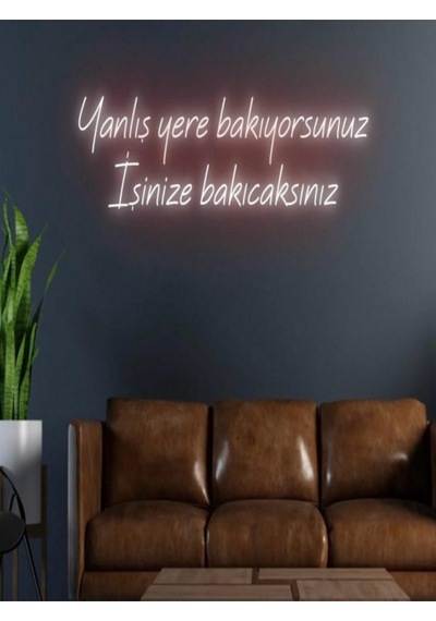 Yanlış Yere Bakıyorsunuz İşinize Bakıcaksınız Yazılı Neon Tabela Kırmızı