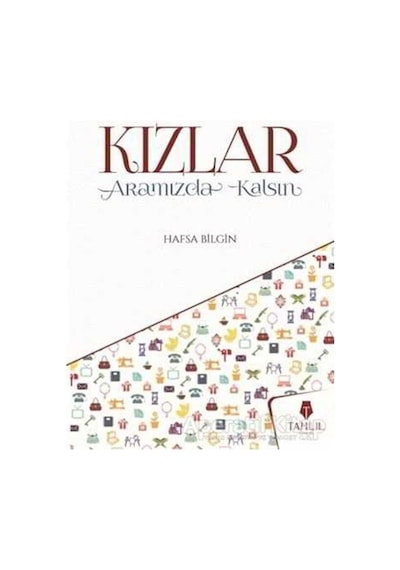 Kızlar Aramızda Kalsın  - Hafsa Bilgin  - Tahlil Yayınları