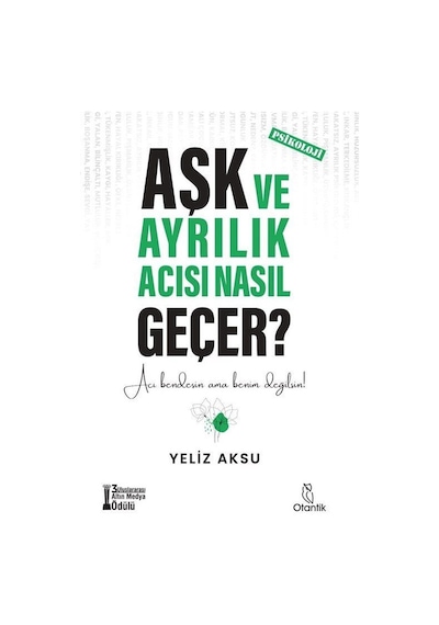Aşk ve Ayrılık Acısı Nasıl Geçer? - Yeliz Aksu - Otantik Kitap