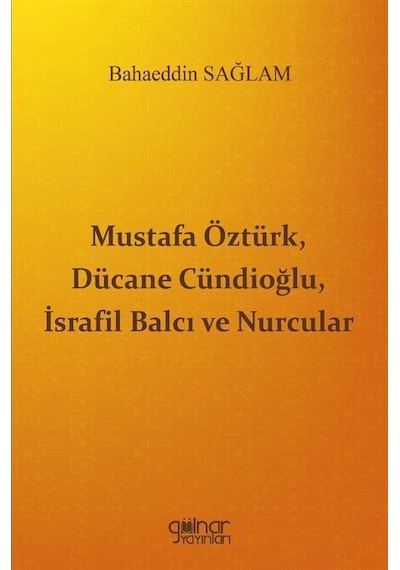 Mustafa Öztürk, Dücane Cündioğlu, İsrafil Balcı Ve Nurcular / ...