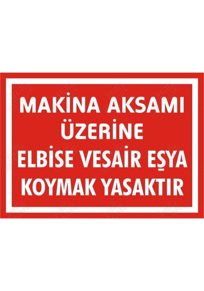 Makina Aksamı Üzerine Elbise Vesair Eşya Koymak Yasaktır