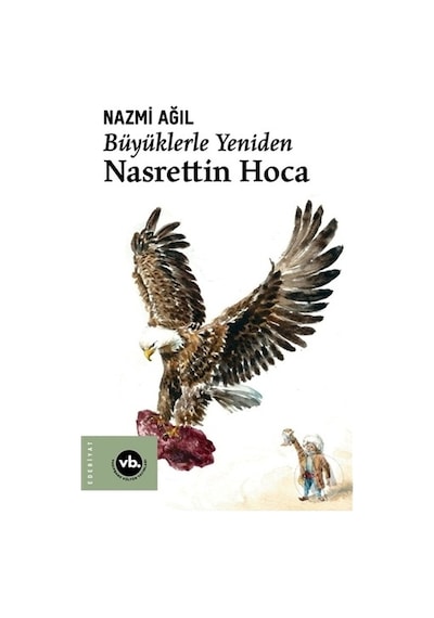Büyüklerle Yeniden Nasrettin Hoca - Nazmi Ağıl - VakıfBank Kültür Yayınları
