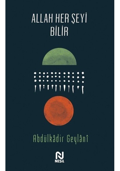 Allah Her Şeyi Bilir - Abdulkadir Geylani - Nesil Yayınları