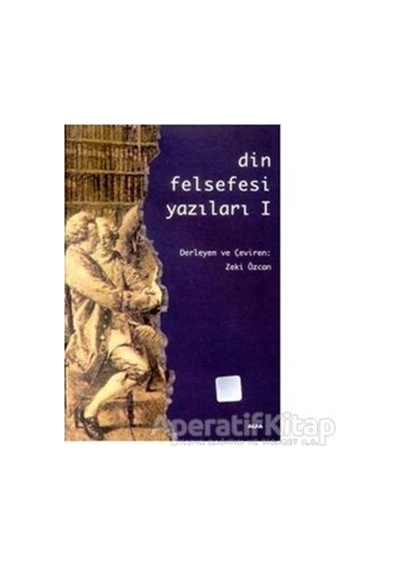 Din Felsefesi Yazıları 1 - Zeki Özcan - Alfa Yayıncılık