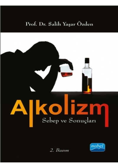 Alkolizm Sebep ve Sonuçları - Salih Yaşar Özden - Nobel Akademik Yayıncılık