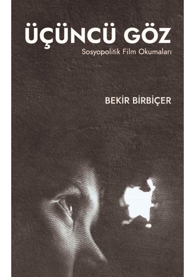 Üçüncü Göz - Sosyopolitik Film Okumaları - Bekir Birbiçer - Maarif Mektepleri