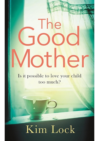 The Good Mother: A Gripping Emotional Page Turner With A Twist That Will Leave You Reeling