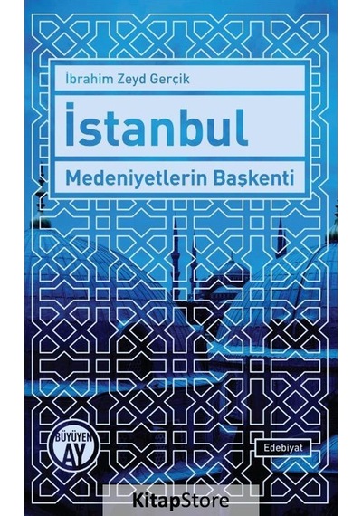 İstanbul Medeniyetlerin Başkenti - İbrahim Zeyd Gerçik - Büyüyenay Yayınları