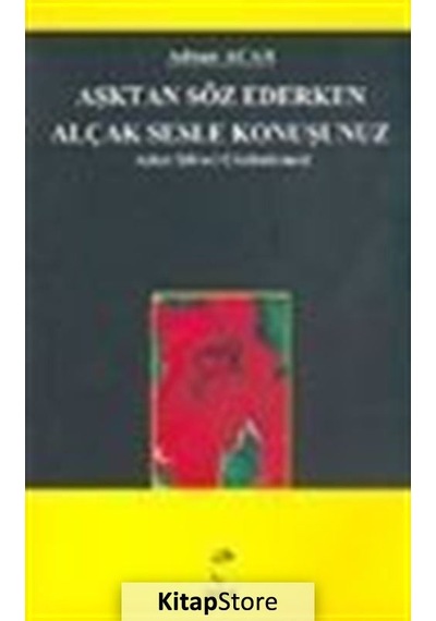Aşktan Söz Ederken Alçak Sesle Konuşunuz Aşkın Şiirsel Çözümle...